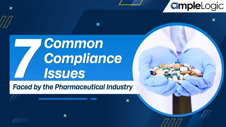 7 Common Compliance Issues Faced by the Pharmaceutical Industry